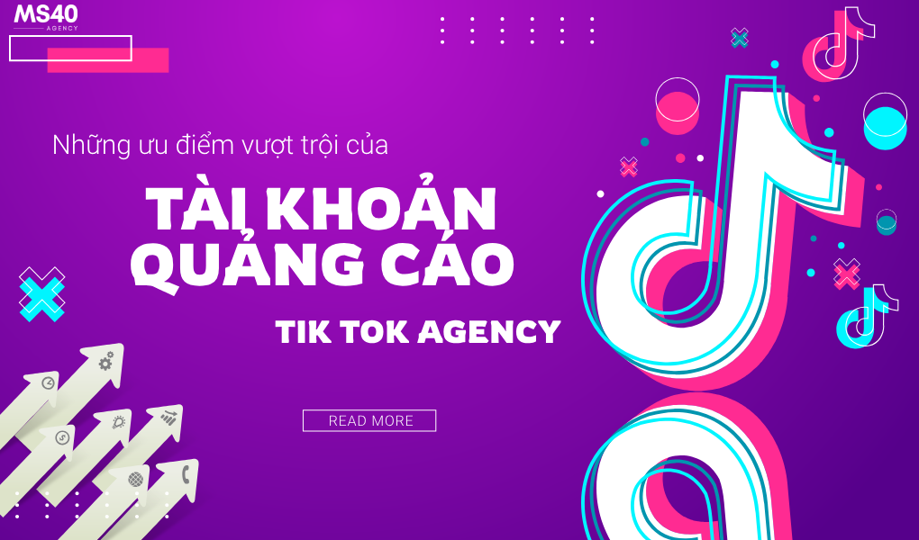 Ưu điểm nổi trội của tài khoản quảng cáo Tik Tok Agency